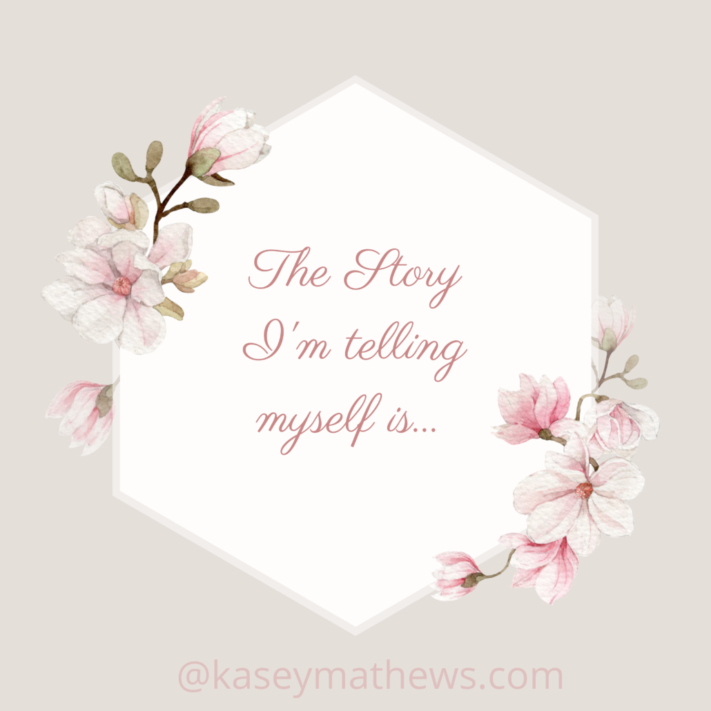 photo of phrase "The Story I'm telling myself is..."